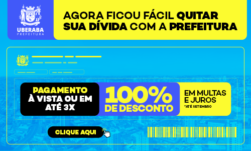 Anúncio da Prefeitura de Uberaba destacando condições especiais para quitar dívidas até setembro, com 100% de desconto em multas e juros, e opções de pagamento à vista ou em até 3 vezes.