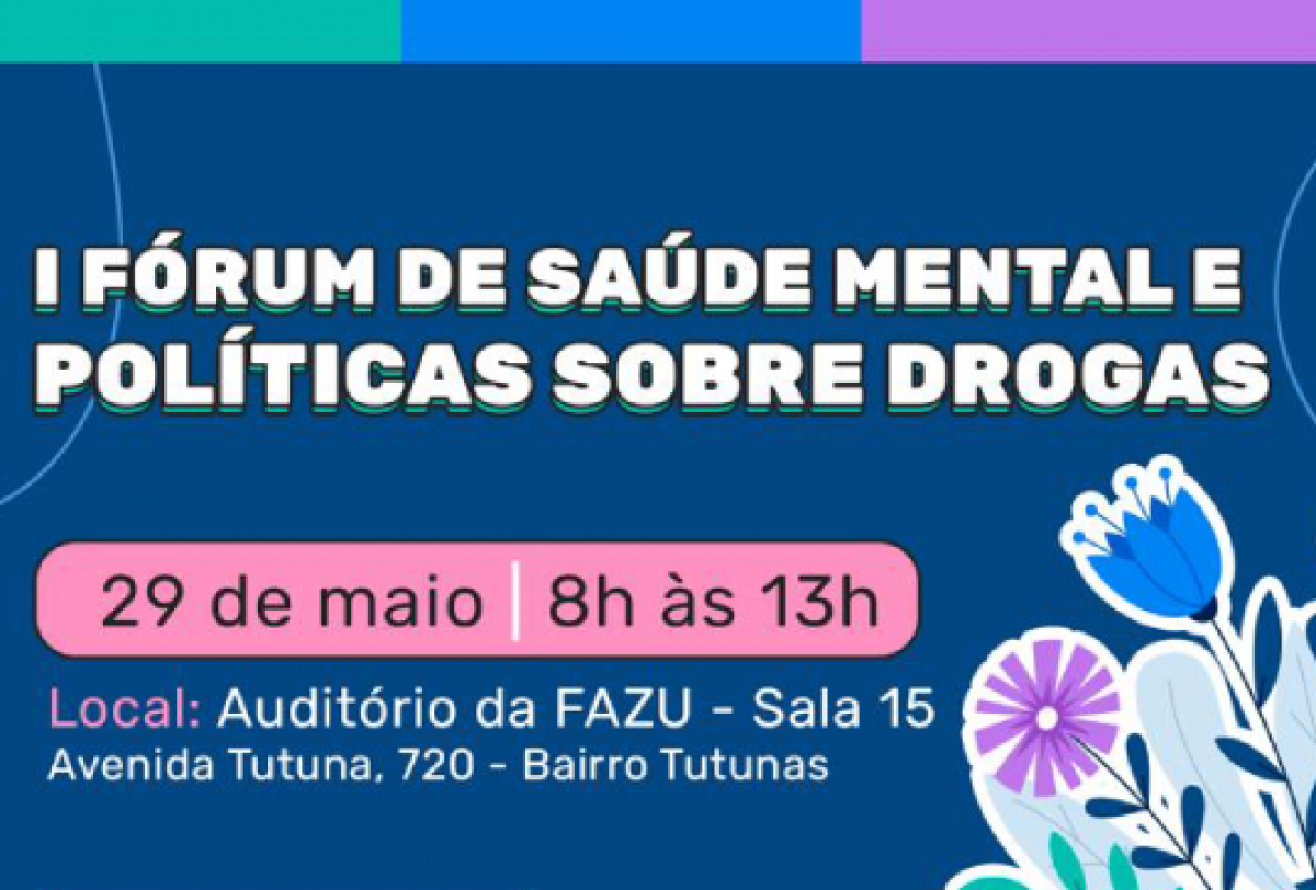 O cartaz apresenta o I Fórum de Saúde Mental e Políticas sobre Drogas.