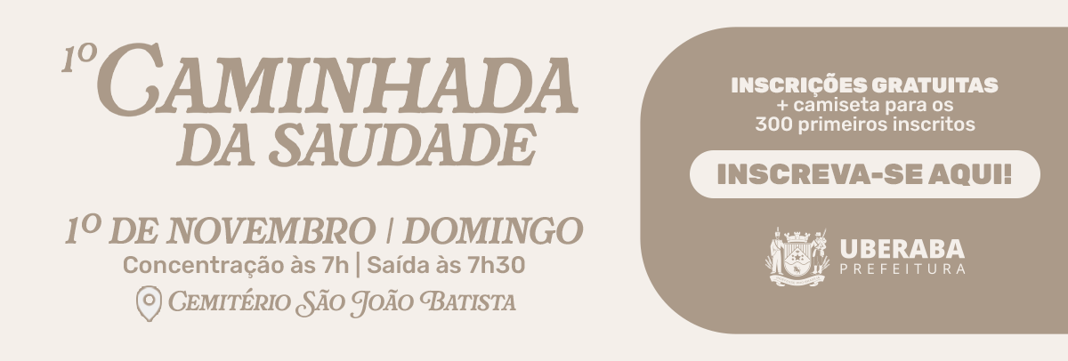 Banner informativo sobre a 1º Caminhada da Saudade em Uberaba. O evento acontece no domingo, 1º de novembro, com concentração às 7h e saída às 7h30 do Cemitério São João Batista. Inscrições gratuitas com camiseta para os 300 primeiros inscritos. No canto inferior direito, a logo da Prefeitura de Uberaba.