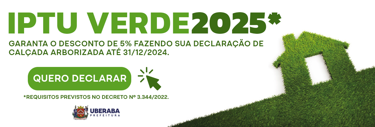 A imagem é um anúncio do IPTU VERDE 2025 da Prefeitura de Uberaba. Ela incentiva os moradores a declararem suas calçadas arborizadas até 31 de dezembro de 2024 para receber um desconto de 5%. A imagem apresenta uma casa verde feita de grama e um botão verde com o texto QUERO DECLARAR acompanhado por um ícone de mão clicando. Há também uma nota sobre os requisitos descritos no Decreto nº 3.344/2022.