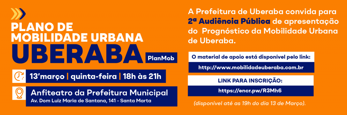 #paratodosverem<br />A imagem é um banner que divulga a 2ª Audiência Pública de apresentação do Prognóstico da Mobilidade Urbana de Uberaba. O fundo é laranja com textos em branco e azul escuro. O título do evento está no topo, seguido por informações sobre data, horário e local. Há um convite para a audiência pública no lado direito do banner, junto com links para material de apoio e inscrições. No rodapé, há um aviso sobre a disponibilidade do link de inscrição até às 19h do dia 13 de Março.